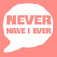 Never Have I Ever  · - AppWisp.com