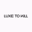 Luxe To Kill - AppWisp.com